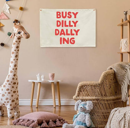 Busy Dilly Dallying Rectangular Banner Flag Wall Sign Decor Gift for Baby Boy Girl Kids Men Women,Home Nursery Baby Room Bedroom Living Room Office Kitchen Decor-Birthday Christmas Gift